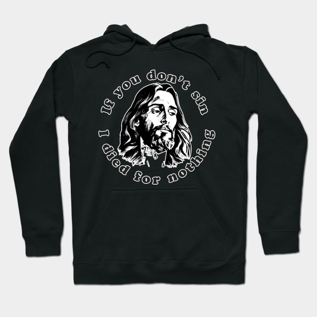 If You Don't Sin I Died For Nothing Hoodie by n23tees